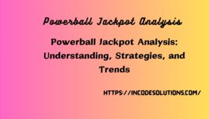 Powerball Jackpot Analysis: Understanding, Strategies, and Trends